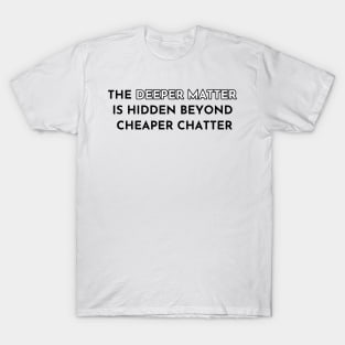 The Deeper Matter...(Alternative) T-Shirt